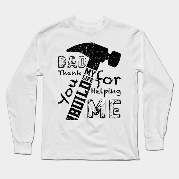 DAD Thank You For Helping Me Build My Life, Design For Daddy Long Sleeve T-Shirt by Promen Shirts